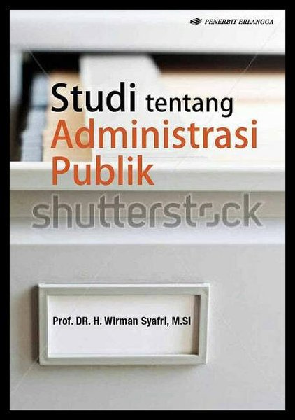 Cover STUDI  TENTANG ADMINISTRASI PUBLIK  " / WIRMAN SYAFRI