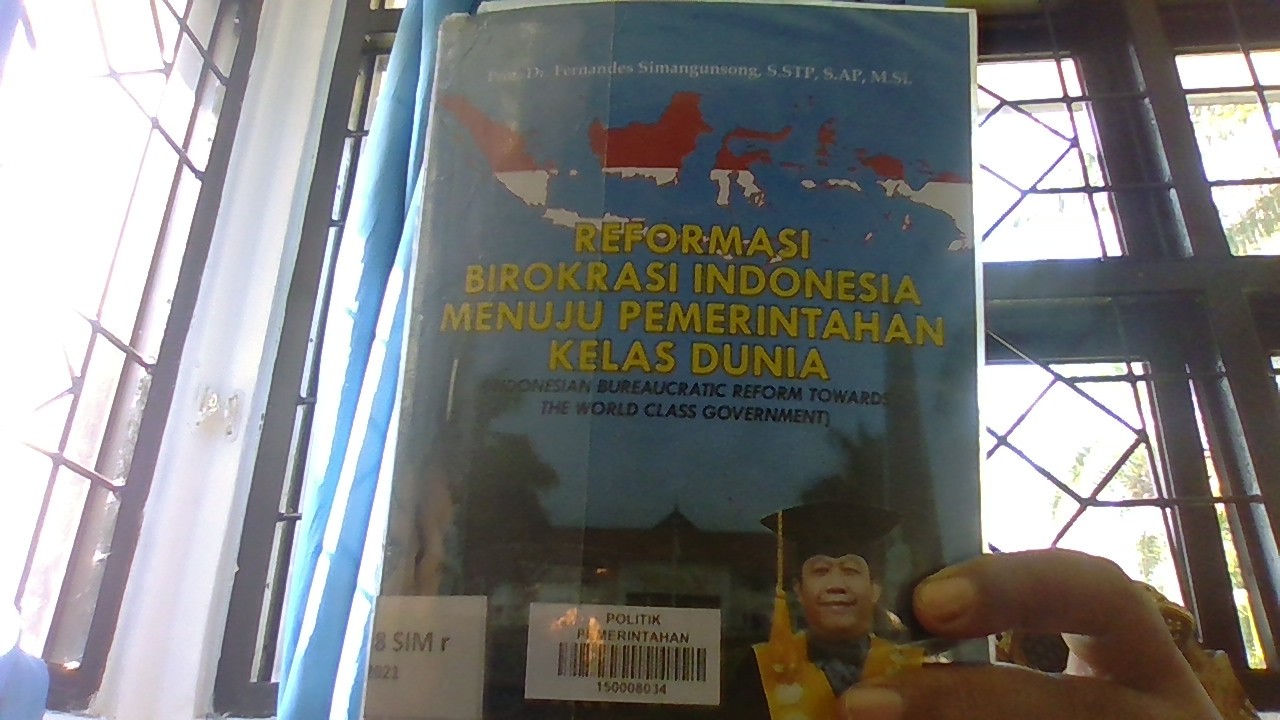 Cover REFORMASI BIROKRASI INDONESIA MENUJU PEMERINTAHAN KELAS DUNIA/FPP :  INDONESIAN BUREAUCRATIC REFORM TOWARDS THE WORD CLASS GOVERNMENT / PROF. DR. FERNANDES SIMANGUNSONG,S.STP.,S.AP.,M.Si