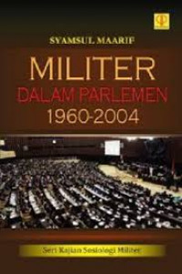 Cover MILITER DALAM PARLEMEN 1960 - 2004 / SYAMSUL MAARIF