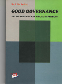 Cover GOOD  GOVERNANCE :  Dalam Pengelolaan Lingkungan Hidup / DR.LILIN BUDIATI