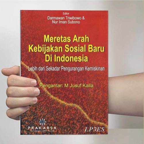 Cover MERETAS ARAH KEBIJAKAN SOSIAL BARU DI INDONESIA :  Lebih dari Sekadar Pengurangan Kemiskinan / DARMAWAN TRIWIBOWO (EDITOR)