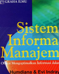 Cover SISTEM INFORMASI MANAJEMEN :  obsesi mengoptimalkan informasi dalam bisnis / HUMDIANA