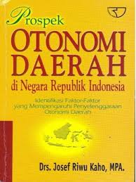 Cover PROSPEK OTONOMI DAERAH DI NEGARA REPUBLIK INDONESIA :  Identifikasi Faktor-Faktor yang Mempengaruhi penyenggaraan Otonomi Daerah / Drs. JOSEF RIWU KAHO, MPA.