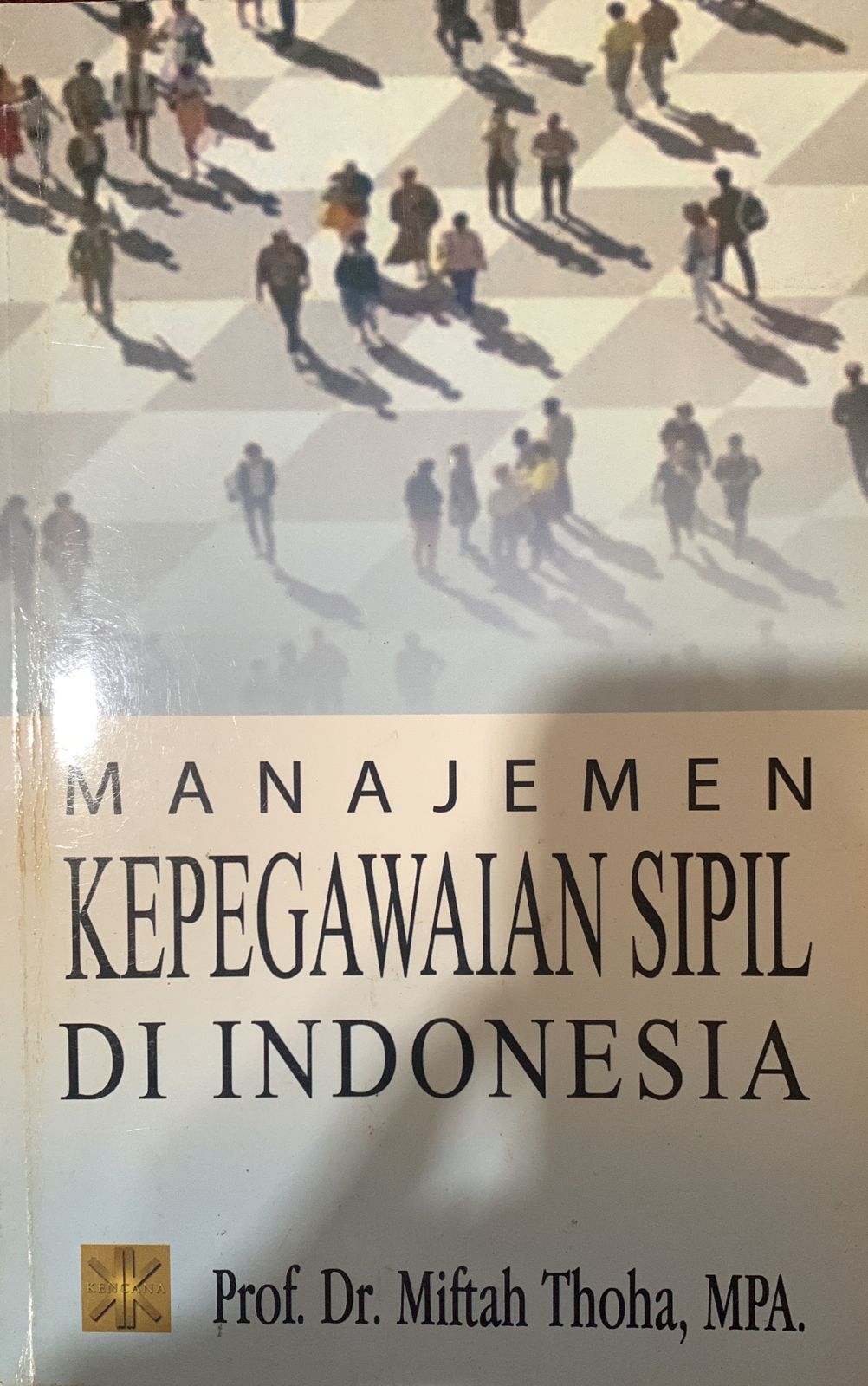 Cover MANAJEMEN  KEPEGAWAIAN SIPIL  DI  INDONESIA  ' / Prof. Dr. MIFTAH THOTO, MPA.