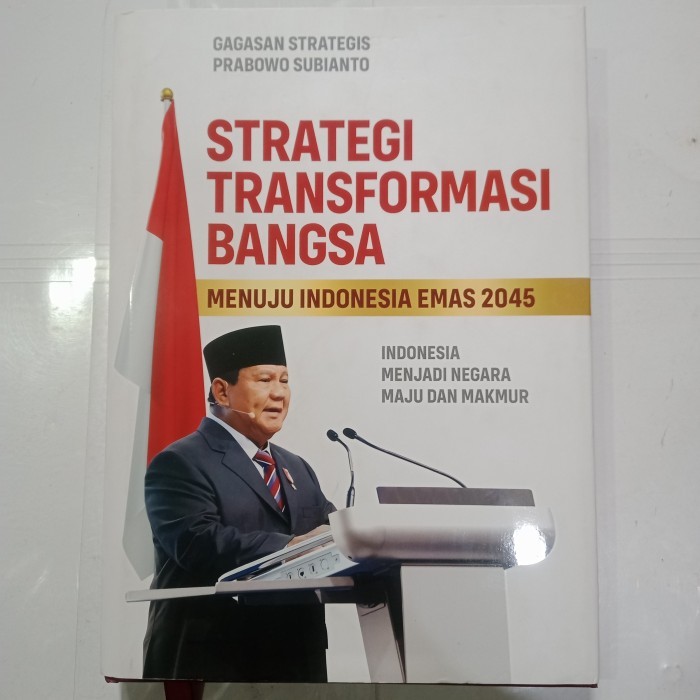 Cover STRATEGI TRANSFORMASI BANGSA :  Menuju Indonesia Emas 2045 Indonesia Menjadi negara Maju Dan Makmur / PRABOWO SUBIANTO