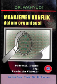 Cover MANAJEMEN KONFLIK  DALAM ORGANISASI  ' :  pedoman praktis bagi pemimpin visioner / DR. WAHYUDI