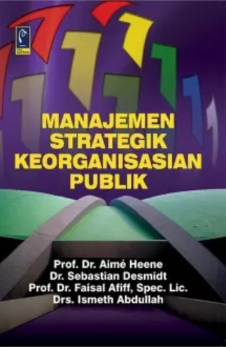 Cover MANAJEMEN STRATEGIK KEORGANISASIAN PUBLIK  ' / PROF. Dr. AIME HEENE