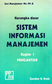 Cover KERANGKA DASAR SISTEM INFORMASI MANAJEMEN BAGIAN 1 PENGANTAR / GORDON B. DAVIS