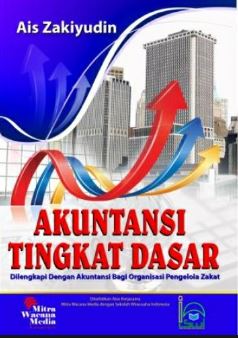 Cover AKUNTANSI TINGKAT DASAR :  Dilengkapi Dengan Akuntansi Bagi Organisasai Pengelola Zakat / AIS ZAKIYUDIN