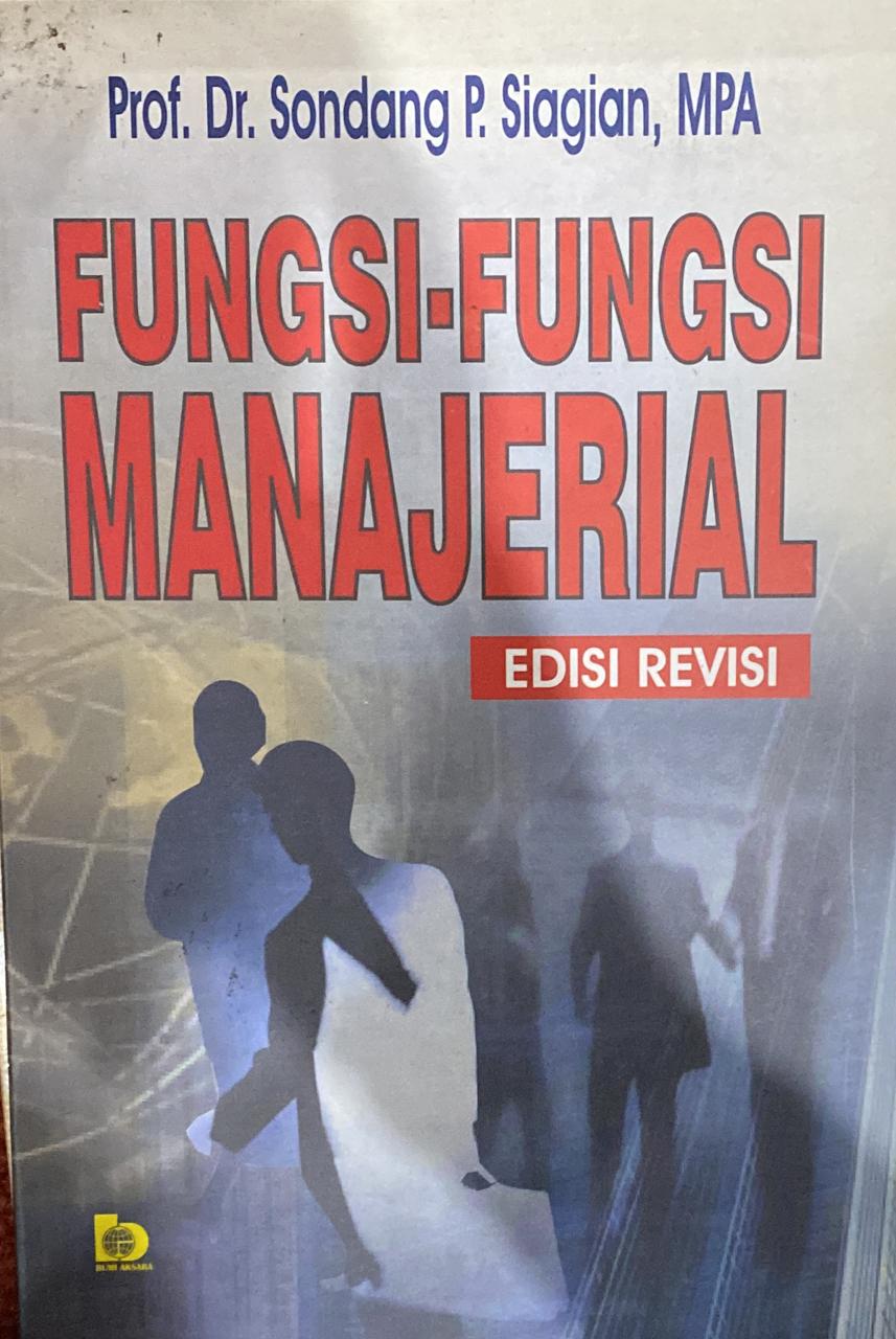 Cover FUNGSI - FUNGSI MANAJERIAL / Prof. Dr. SONDANG P. SIAGIAN, MPA