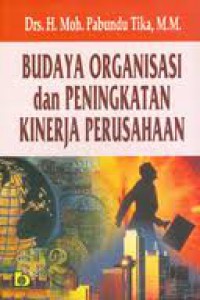 Cover BUDAYA ORGANISASI DAN PENINGKATAN KINERJA PERUSAHAN / Drs. H. Moh. PABUNDU TIKA, M.M