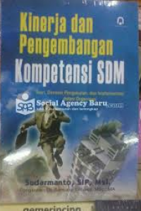 Cover KINERJA DAN PENGEMBANGAN KOMPETENSI SDM :  Teori, Dimensi Pengukuran, dan Implementasi dalam Organisasi / SUDARMANTO, S.IP.,M.Si