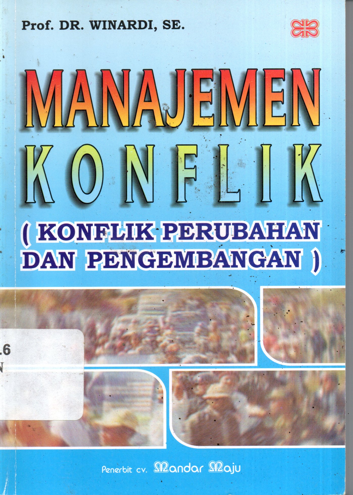 Cover MANAJEMEN KONFPLIK  ' :  KOMPLIK PERUBAHAN DAN PENGEMBANGAN / Prof.DR.WINARDI,SE