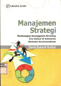 Cover MANAJEMEN STRATEGI ' :  Membangun Keunggulan Bersaing Era Global di Indonesia Berbasis Kewirausahaan / DAVID SUKARDI KODRAT