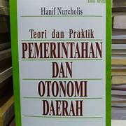 Cover TEORI DAN PRAKTEK PEMERINTAHAN DAN OTONOMI DAERAH / HANIF NURCHOLIS