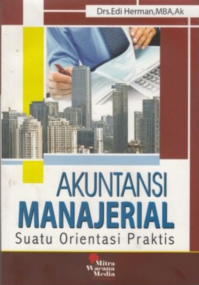 Cover AKUNTANSI MANAJERIAL :  Suatu Orientasi Praktis / EDI HERMAN