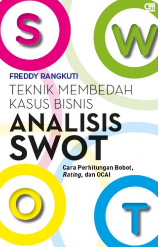 Cover ANALISIS SWOT TEKNIK MEMBEDAH KASUS BISNIS :  Cara Perhitungan Bobot, Rating dan OCAI / FREDDY RANGKUTI