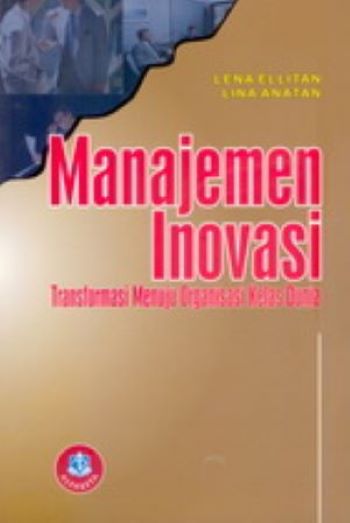 Cover MANAJEMEN INOVASI :  Transformasi Menuju Organisasi Kelas Dunia / LENA ELLITAN