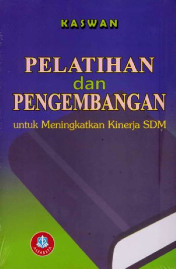 Cover PELATIHAN DAN PENGEMBANGAN UNTUK MENINGKATKAN KINERJA SDM / KASWAN