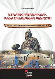 Cover STRATEGI PERSAINGAN PADA LINGKUNGAN INDUSTRI :  DARI SUDUT PANDANG TEORI MODERN DAN STRATEGI PERANG SUN TZU / SALUDIN