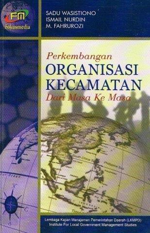 Cover PERKEMBANGAN ORGANISASI KECAMATAN DARI MASA KE  MASA / SADU WASISTIONO