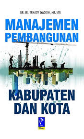 Cover MANAJEMEN PEMBANGUNAN KABUPATEN DAN KOTA / DR. IR. ERNADY SYAODIH, MT.IAP.
