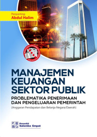 Cover MANAJEMEN KEUANGAN SEKTOER PUBLIK PROBLEMATIKA PENERIMAAN DAN PENGELUARAN PEMERINTAH :  (anggaran pendapatan dan belanja negara / daerah) / Prof. Dr. ABDUL HALIM, M.B.A., Akt.