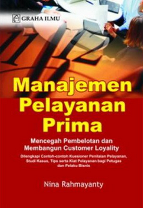 Cover MANAJEMEN PELAYANAN PRIMA :  Mencegah pembelotan dan membangun customer loyality / Nina Rahmayanty