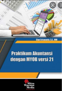 Cover PRAKTIKUM AKUNTANSI DENGAN MYOB VERSI  21 / ELAN ERISWANTO