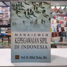 Cover MANAJEMEN KEPEGAWAIAN SIPIL DI INDONESIA / Prof. Dr. MIFTAH THOHA, MPA.