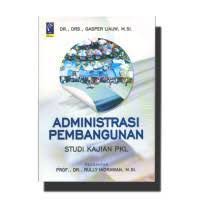 Cover ADMINISTRASI PEMBANGUNAN :  Studi Kajian PKL / GASPER LIAUW