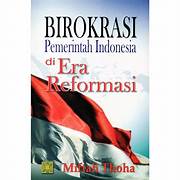 Cover BIROKRASI PEMERINTAH INDONESIA DI ERA  REFORMASI / MIFTAH THOHA