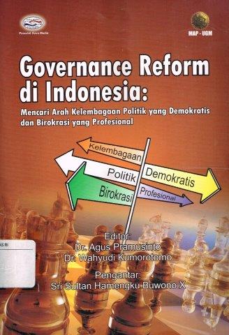 Cover GOVERNANCE REFORM DI  INDONESIA :  Mencari Arah Kelembagaan Politik yang Demokratis dan Birokrasi yang Profesional / Dr. AGUS PRAMUSINTO