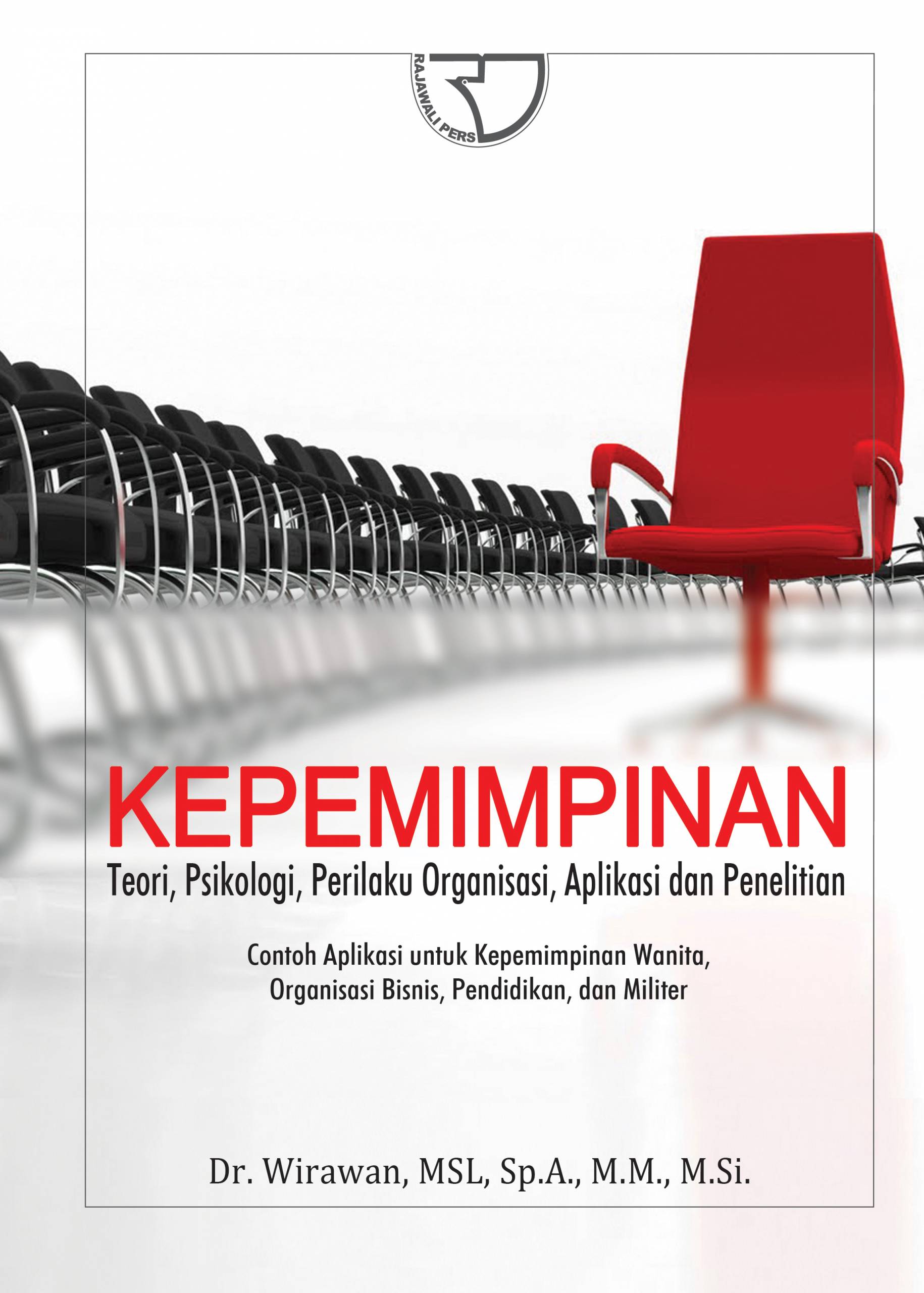 Cover KEPEMIMPINAN Teori, Psikologi, Perilaku Organisasi, Aplikasi dan Penelitian :  Contoh Aplikasi untuk Kepemimpinan Wanita, Organisasi Bisnis, Pendidikan, Militer dan Kepemimpinan Racun Pemerintahan Sipil / Dr. WIRAWAN, MSL, Sp.A., M.M., M.Si.