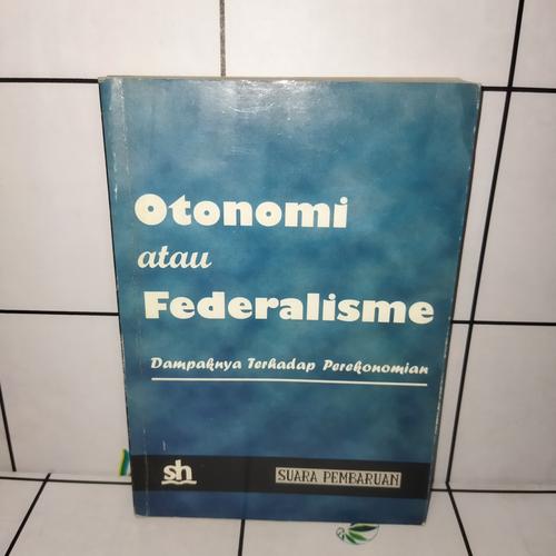 Cover OTONOMI ATAU FEDERALISME :  Dampaknya Terhadap Perekonomian / BONAR SIMORANGKIR