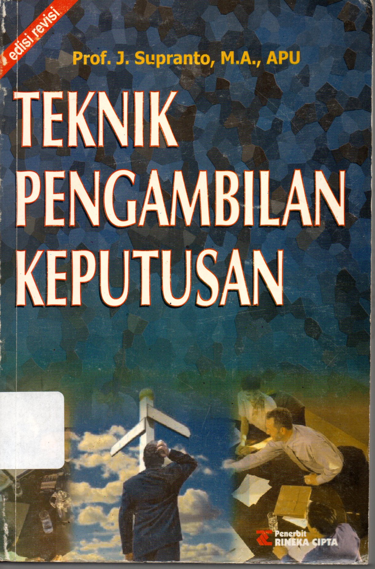 Cover TEKNIK PENGAMBILAN KEPUTUSAN / PROF. J. SUPRANTO,M.A., APU