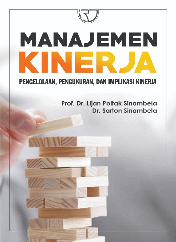 Cover MANAJEMEN KINERJA :  PENGELOLAAN, PENGUKURAN, DAN IMPLIKASI KINERJA / Prof. Dr. LIJAN POLTAK SINAMBELA