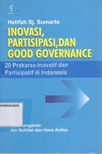 Cover INOVASI, PARTISIPASI, DAN GOOD GOVERNANCE :  20 Prakarsa Inovatif dan Partisipatif di Indonesia / HETIFAH SJ. SUMARTO