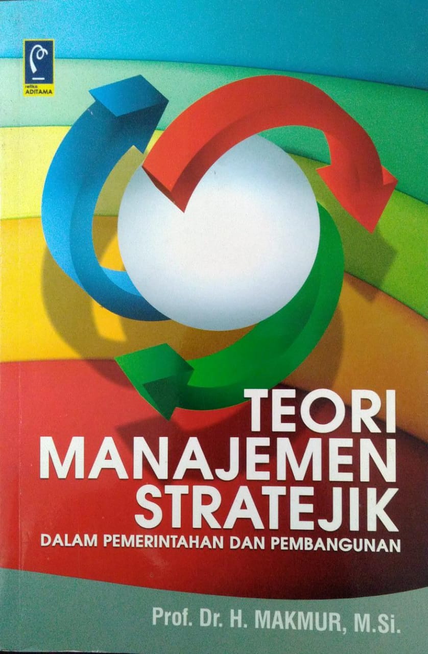 Cover TEORI MANAJEMEN STRATEJIK DALAM PEMERINTAHAN DAN PEMBANGUNAN / PROF. DR. H. MAKMUR, M.Si