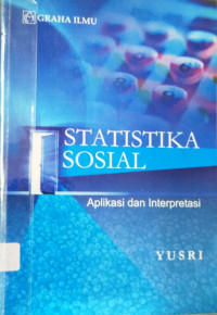Cover STATISTIKA SOSIAL :  Aplikasi dan Interpretasi / YUSRI
