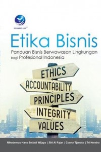 Cover ETIKA BISNIS :  Panduan Bisnis Berwawasan lingkungan bagi Profesional Indonesia / NIKODEMUS HANS SETIADI WIJAYA