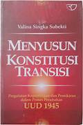 Cover MENYUSUN KONSTITUSI TRANSISI :  PERGULATAN KEPENTINGAN DAN PEMIKIRAN DALAM PROSES PERUBAHAN UUD 1945 / VALINA SINGKA SUBEKTI
