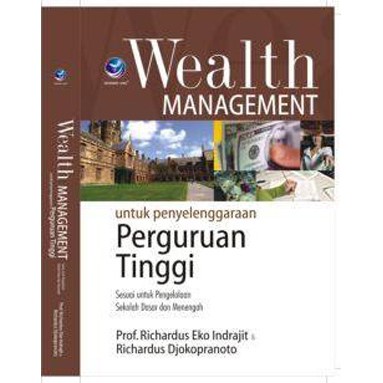 Cover WEALTH MANAGEMENT :  untuk pelayelenggaraan perguruan tinggi sesuai untuk pengelolaan sekolah dasar dan menegah / Prof. RICHARDUS EKO INDRAJIT