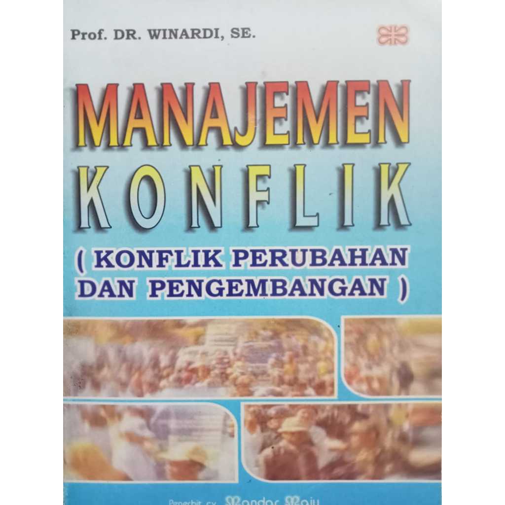 Cover MANAJEMEN KONFLIK  " :  KONPLIK PERUBAHAN DAN PENGEMBANGAN / Prof.DR.WINARDI,SE