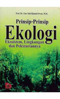 Cover PRINSIP-PRINSIP EKOLOGI EKOSISTEM, LINGKUNGAN DAN PELESTARIANNYA  ' / Prof. Dr. ZOER'AINI DJAMAL IRWAN, M. Si.