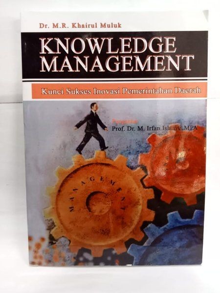Cover KNOWLEDGE MANAGEMENT :  KUNCI SUKSES INOVASI PEMERINTAHAN DAERAH / KHAIRUL MULUK