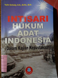 Cover INTISARI HUKUM ADAT INDONESIA :  Dalam Kajian Kepustakaan / TOLIB SETIADY, SH.,M.PD.,MH.