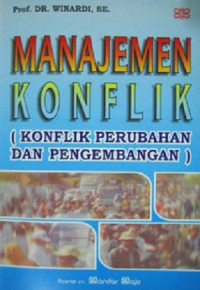 Cover MANAJEMEN KONFLIK ( KONFLIK PERUBAHAN DAN PENGEMBANGAN ) / Prof. DR. WINARDI, SE.