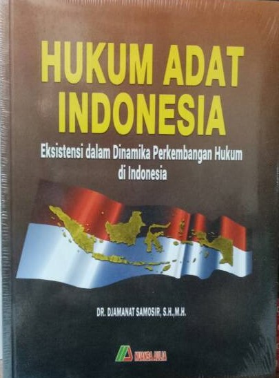 Cover HUKUM ADAT INDONESIA :  Eksistensi dalam Dinamika Perkembangan Hukum di Indonesia / DR. DJAMANAT SAMOSIR, SH.,MH