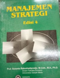 Cover MANAJEMEN STRATEGI EDISI 4 / Prof. SUKANTO REKSOHADIPRODJO, M. Com., M.A., Ph.D